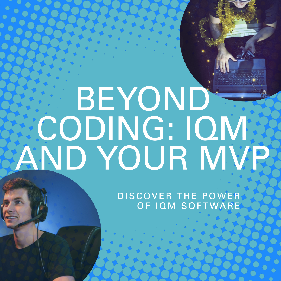 Beyond Coding: How IQM Software Shapes Your MVP Vision